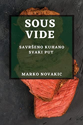 Sous Vide: Savr¿eno Kuhano Svaki Put