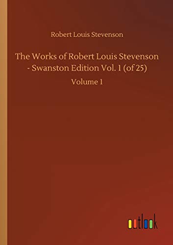 The Works of Robert Louis Stevenson - Swanston Edition Vol. 1 (of 25): Volume 1