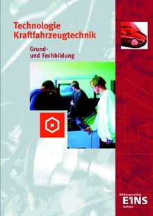 Technologie Kraftfahrzeugtechnik. Grund- und Fachbildung. (Lernmaterialien)