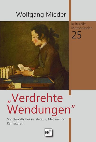 Verdrehte Wendungen: Sprichwörtliches in Literatur, Medien und Karikaturen (Kulturelle Motivstudien)