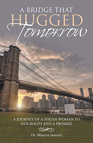 A Bridge That Hugged Tomorrow: A journey of a syrian woman to her roots and a promise