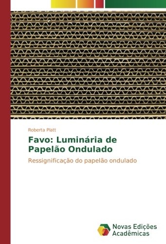 Favo: Luminária de Papelão Ondulado: Ressignificação do papelão ondulado