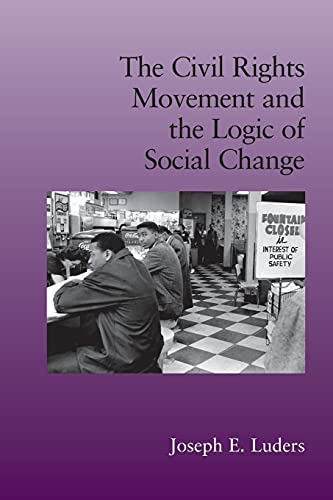 The Civil Rights Movement and the Logic of Social Change (Cambridge Studies in Contentious Politics)