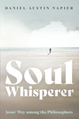 Napier, Daniel Austin Soul Whisperer, Jesus' Way Among The Philosophers