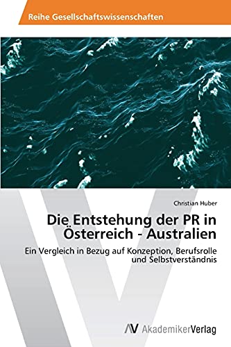 Die Entstehung der PR in Österreich - Australien: Ein Vergleich in Bezug auf Konzeption, Berufsrolle und Selbstverständnis