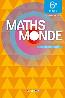 Maths monde, 6e, cycle 3 : livre du professeur : programme 2016