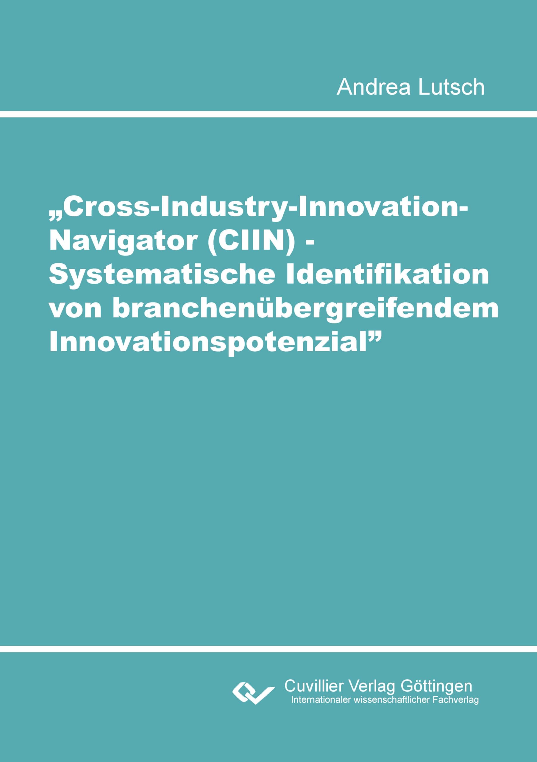 Cross-Industry-Innovation-Navigator (CIIN) - Systematische Identifikation von branchenübergreifendem Innovationspotenzial