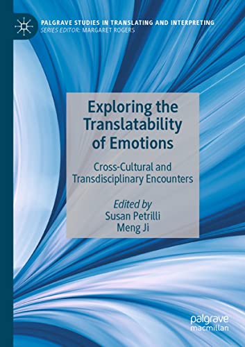 Exploring the Translatability of Emotions: Cross-Cultural and Transdisciplinary Encounters (Palgrave Studies in Translating and Interpreting)