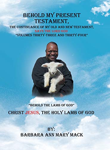 Behold My Present Testament: The Continuance of My Old and New Testament, Says the Lord God-Behold the Lamb of God