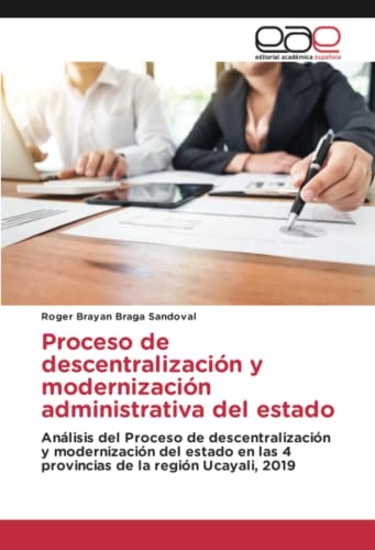 Proceso de descentralización y modernización administrativa del estado: Análisis del Proceso de descentralización y modernización del estado en las 4 provincias de la región Ucayali, 2019