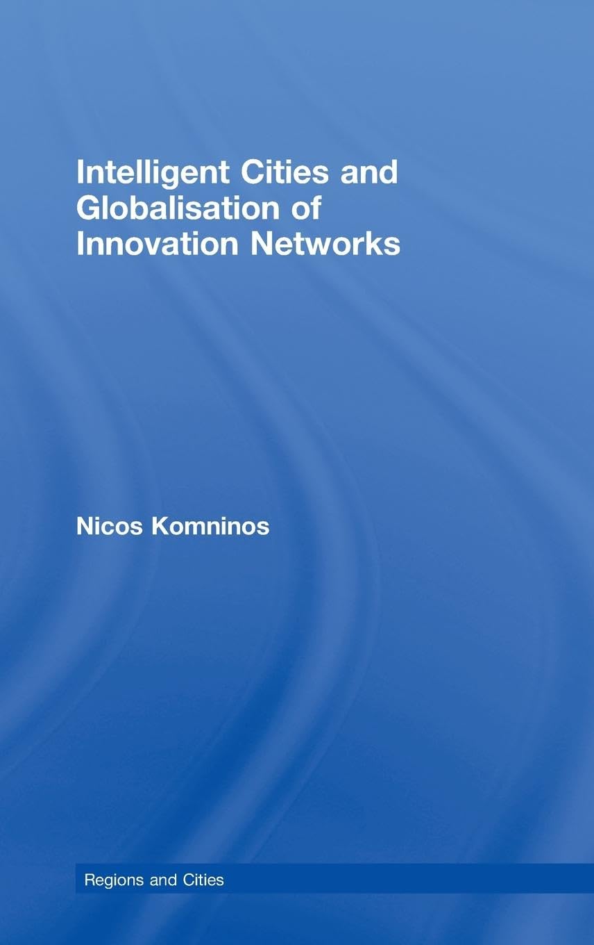 Intelligent Cities and Globalisation of Innovation Networks (Regions and Cities)