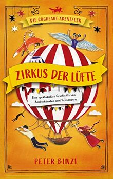 Die Cogheart-Abenteuer: Zirkus der Lüfte: Eine spektakuläre Geschichte von Zauberkünsten und Seiltänzern. 3. Teil der fantastischen Jugendbuch-Reihe für Kinder ab 10 Jahren