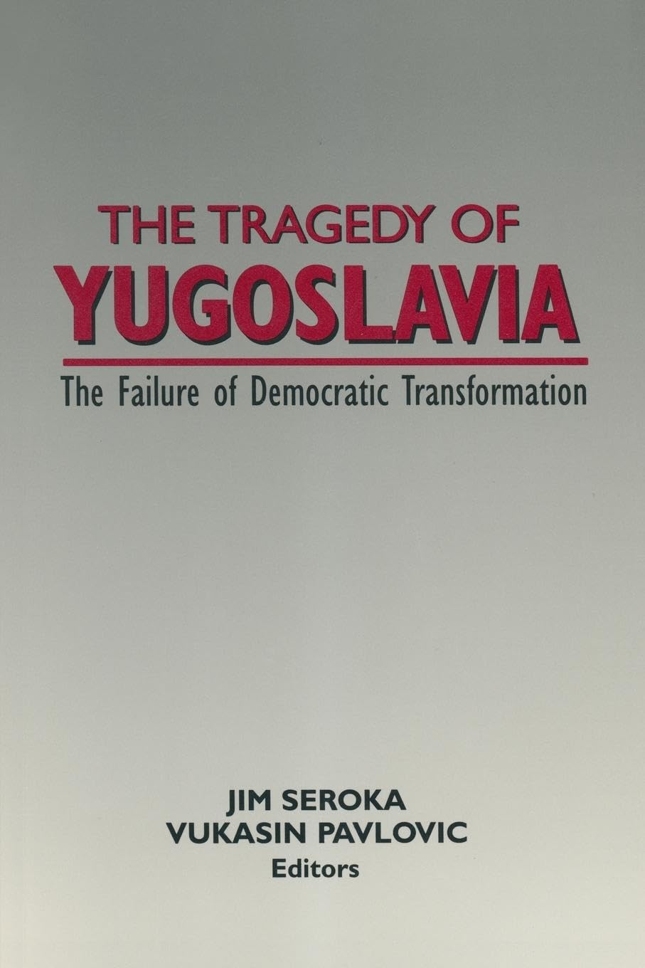 The Tragedy of Yugoslavia: The Failure of Democratic Transformation: The Failure of Democratic Transformation: The Failure of Democratic Transformation