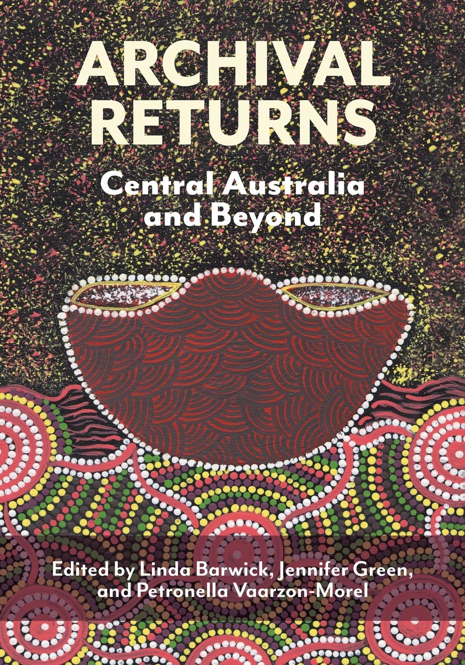 Archival Returns: Central Australia and Beyond (Indigenous Music of Australia)