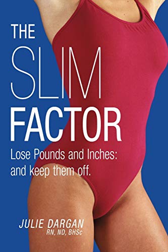 The Slim Factor Lose Pounds and Inches: And Keep Them Off.