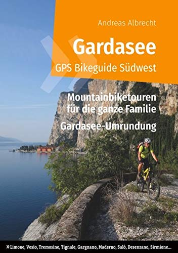 Gardasee GPS Bikeguide Südwest: Mountainbiketouren für die ganze Familie - Region Lombardei: Limone, Vesio, Tremosine, Tignale, Gargnano, Maderno, ... (Gardasee GPS Bikeguides für Mountainbiker)