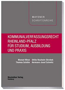Kommunalverfassungsrecht Rheinland-Pfalz für Studium, Ausbildung und Praxis (Mayener Schriftenreihe)