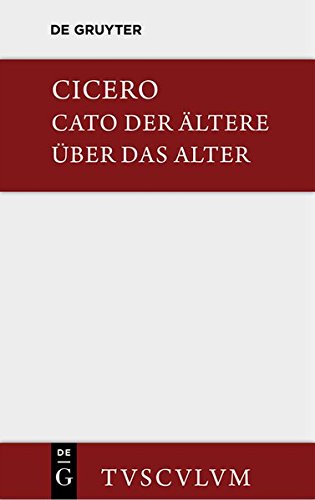 M. Tulli Ciceronis Cato maior de senectute / Cato der Ältere über das Alter: Lateinisch-deutsch (Sammlung Tusculum)