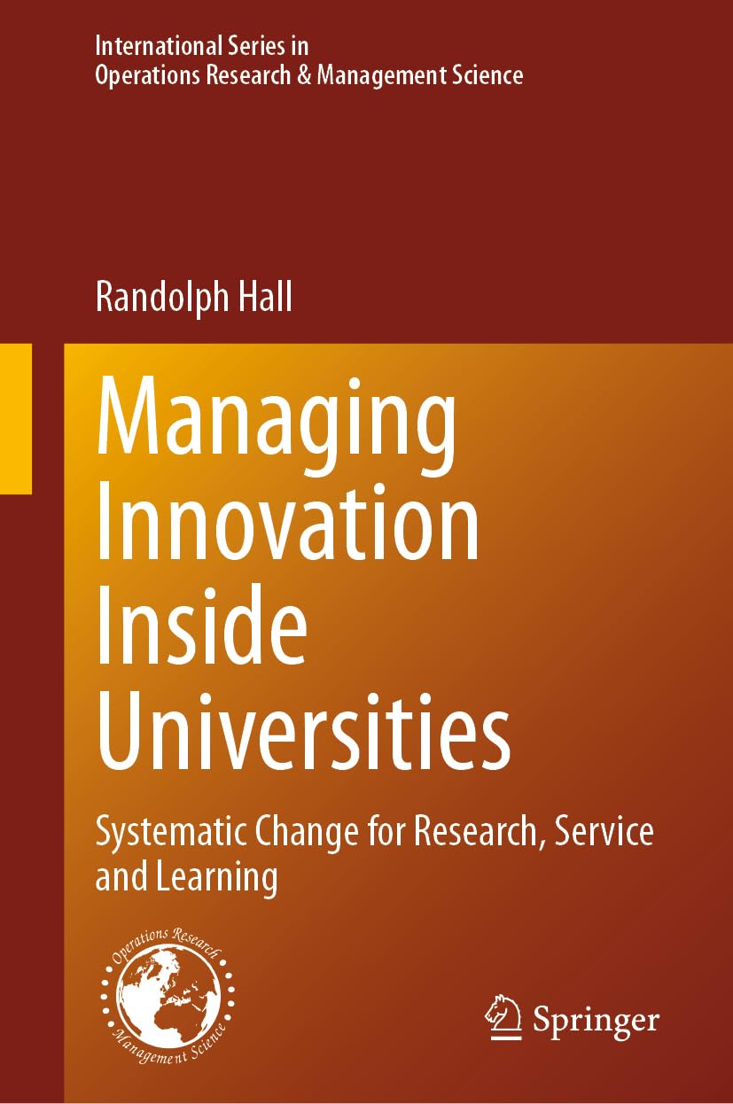 Managing Innovation Inside Universities: Systematic Change for Research, Service and Learning (International Series in Operations Research & Management Science, 357, Band 357)