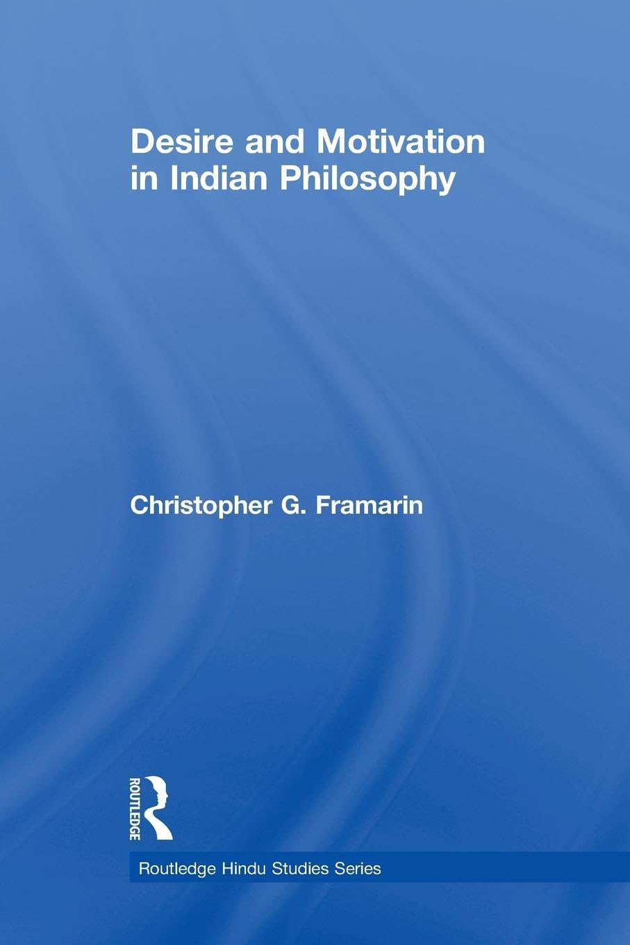 Desire and Motivation in Indian Philosophy (Routledge Hindu Studies)