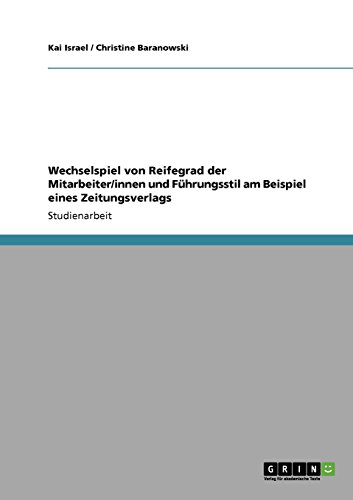 Wechselspiel von Reifegrad der Mitarbeiter/innen und Führungsstil am Beispiel eines Zeitungsverlags