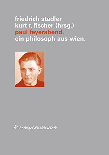Paul Feyerabend: Ein Philosoph Aus Wien (Veröffentlichungen des Instituts Wiener Kreis, Band 14)