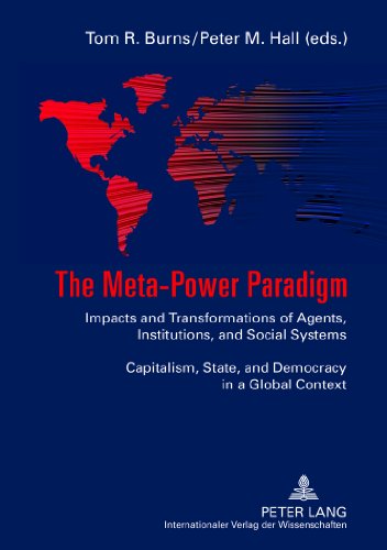 The Meta-Power Paradigm: Impacts and Transformations of Agents, Institutions, and Social Systems-- Capitalism, State, and Democracy in a Global Context