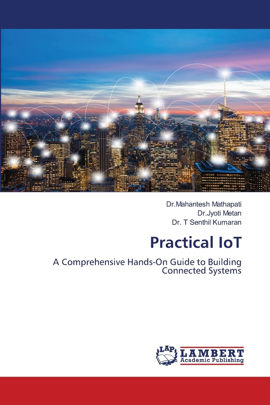 Practical IoT: A Comprehensive Hands-On Guide to Building Connected Systems