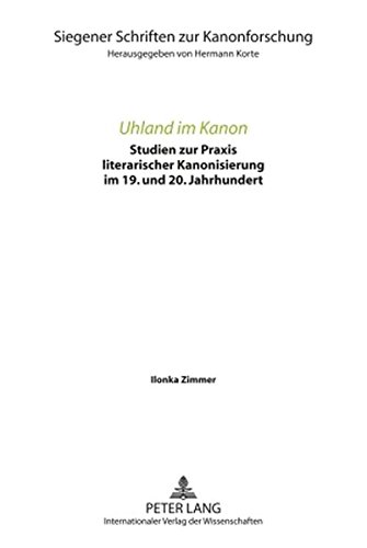 Uhland im Kanon: Studien zur Praxis literarischer Kanonisierung im 19. und 20. Jahrhundert (Siegener Schriften zur Kanonforschung)