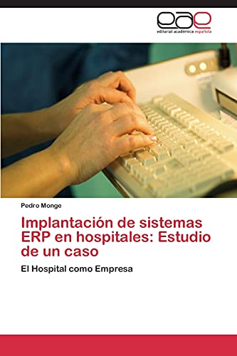 Implantación de sistemas ERP en hospitales: Estudio de un caso: El Hospital como Empresa