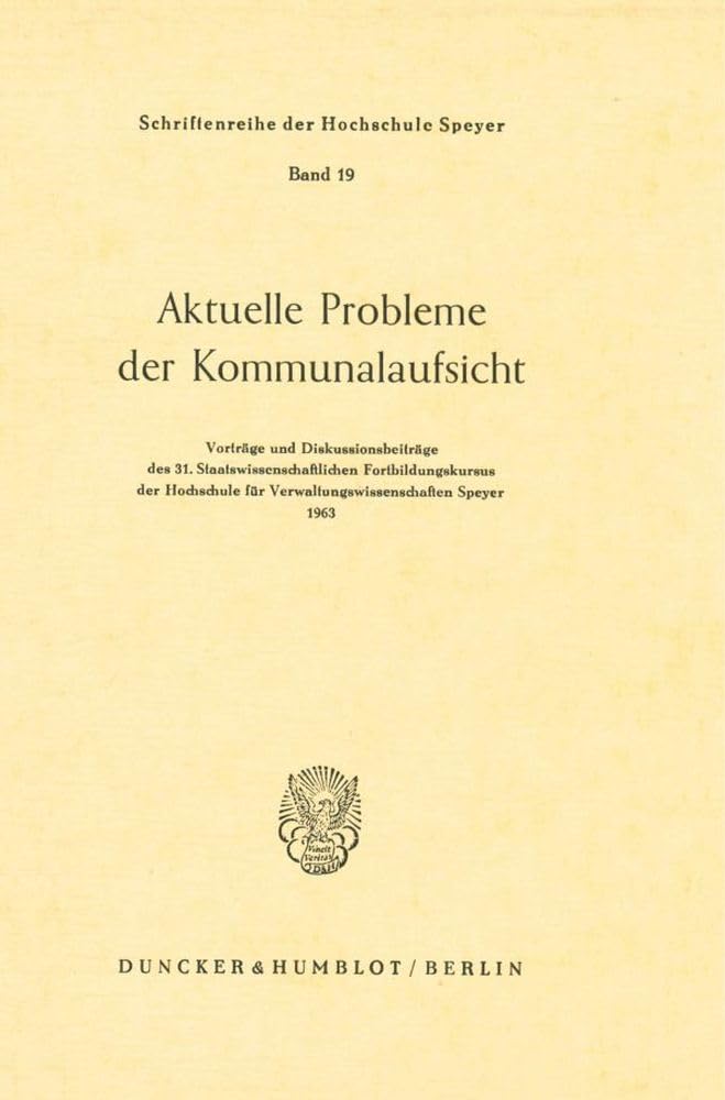 Aktuelle Probleme der Kommunalaufsicht.: Vorträge und Diskussionsbeiträge des 31. Staatswissenschaftlichen Fortbildungskursus der Hochschule für ... der Hochschule Speyer, Band 19)