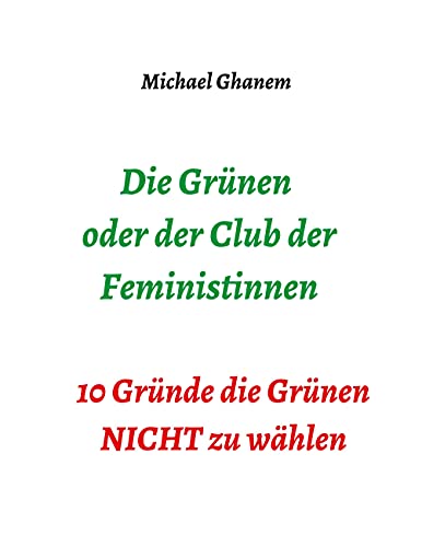 Die Grünen oder der Club der Feministinnen: 10 Gründe die Grünen NICHT zu wählen