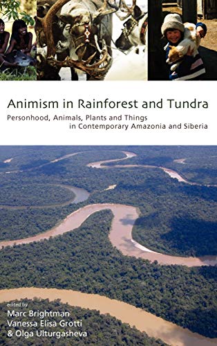 Marc Brightman Animism In Rainforest And Tundra, Personhood, Animals, Plants And Things In Contemporary Amazonia And Siberia