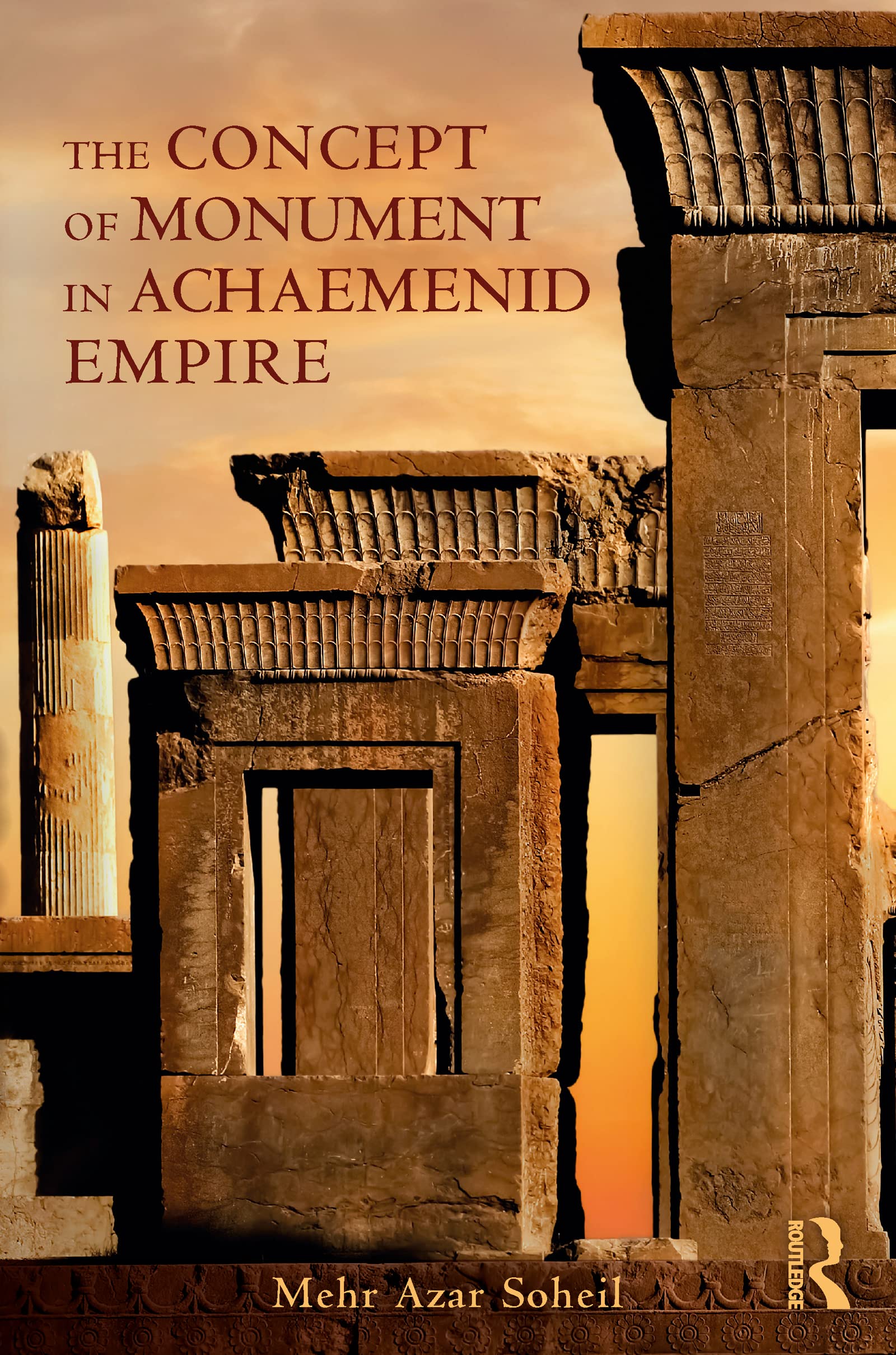 Soheil, Mehr Azar The Concept Of Monument In Achaemenid Empire