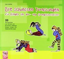 Die schönsten Turnstunden für Kinder im Vor- und Grundschulalter: 59 Stundenbilder zum Schulen und Entwickeln vielfältiger Sinnes-, Körper- und Materialerfahrung