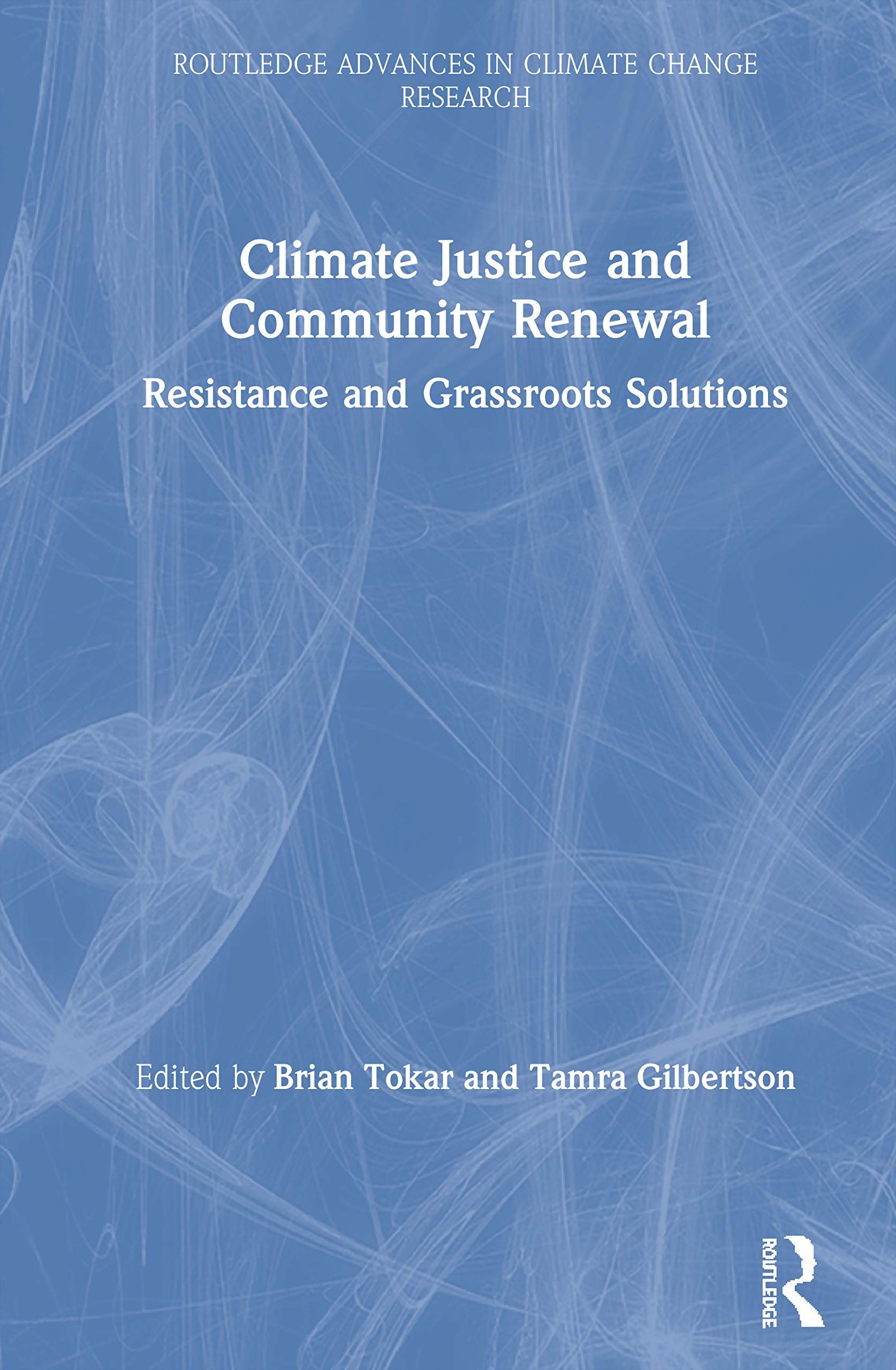 Climate Justice and Community Renewal: Resistance and Grassroots Solutions (Routledge Advances in Climate Change Research)