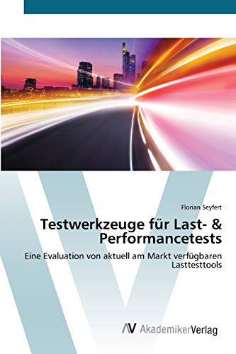 Testwerkzeuge für Last- & Performancetests: Eine Evaluation von aktuell am Markt verfügbaren Lasttesttools