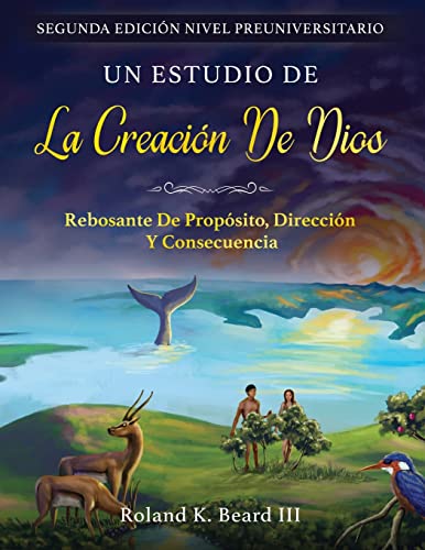 Un Estudio de la Creación de Dios: Rebosante de Propósito, Dirección y Consecuencia