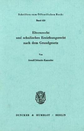 Elternrecht und schulisches Erziehungsrecht nach dem Grundgesetz. (Schriften Zum Offentlichen Recht, 450)