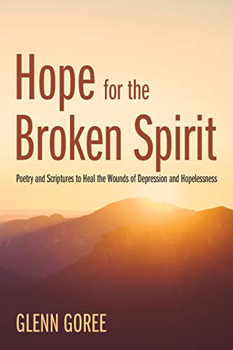 Hope for the Broken Spirit: Poetry and Scriptures to Heal the Wounds of Depression and Hopelessness