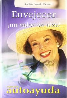 Envejecer / Aging: Un Valor En Alza/ A Rising Value (Autoayuda / Self Help)