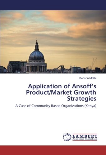 Application of Ansoff’s Product/Market Growth Strategies: A Case of Community Based Organizations (Kenya)