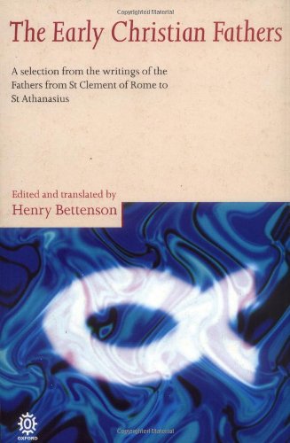 The Early Christian Fathers: A Selection from the Writings of the Fathers from St. Clement of Rome to St. Athanasius (Oxford Paperbacks)