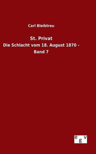 St. Privat: Die Schlacht vom 18. August 1870 - Band 7