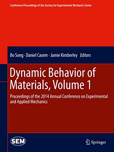 Dynamic Behavior of Materials, Volume 1: Proceedings of the 2014 Annual Conference on Experimental and Applied Mechanics (Conference Proceedings of the Society for Experimental Mechanics Series)