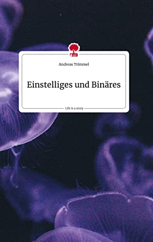 Einstelliges und Binäres. Life is a Story - story.one