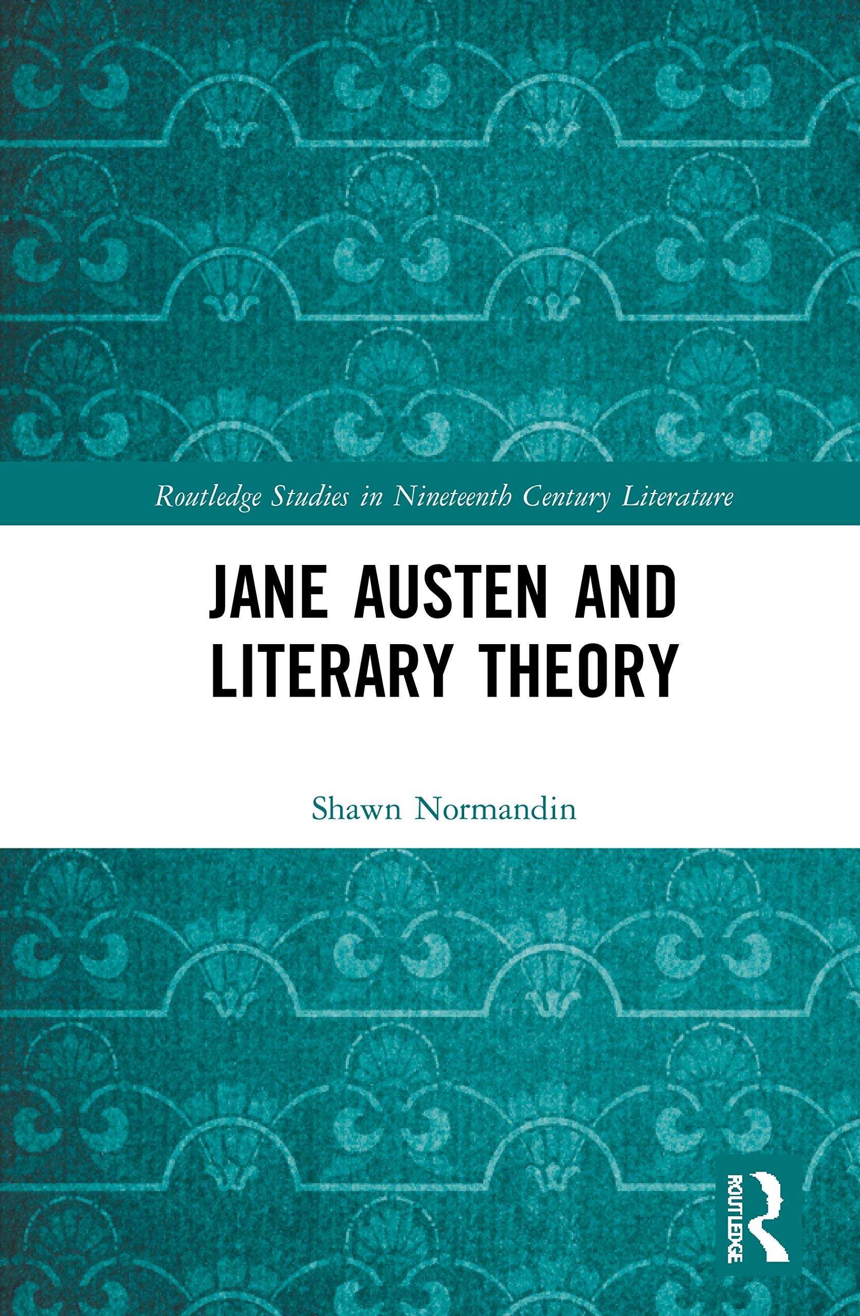 Jane Austen and Literary Theory (Routledge Studies in Nineteenth Century Literature)