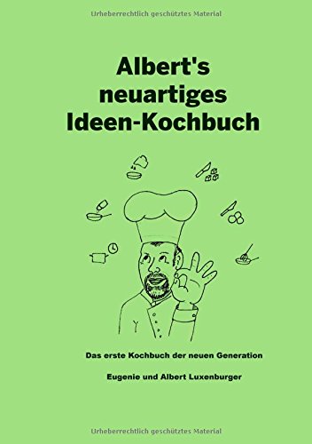 Albert's neuartiges Ideen Kochbuch: Das erste Kochbuch der neuen Generation