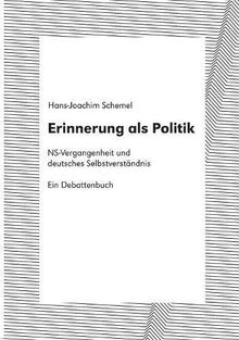 Erinnerung als Politik: NS-Vergangenheit und deutsches Selbstverständnis. Ein Debattenbuch