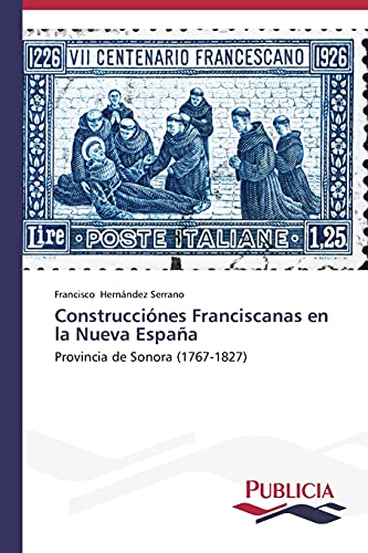 Construcciónes Franciscanas en la Nueva España: Provincia de Sonora (1767-1827)